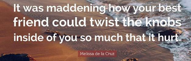 Melissa de la Cruz Quote: “It was maddening how your best friend could ...